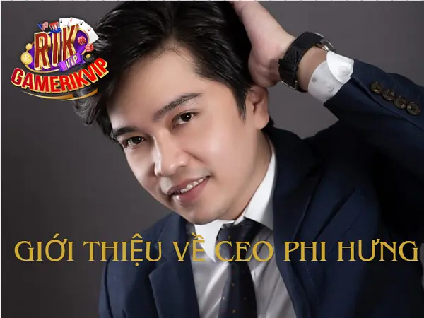 Giới thiệu về CEO Phi Hưng