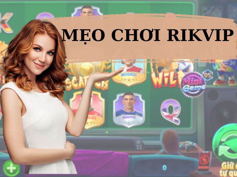 Mẹo chơi Rikvip - Chơi game cá cược tại Rikvip đơn giản hơn 