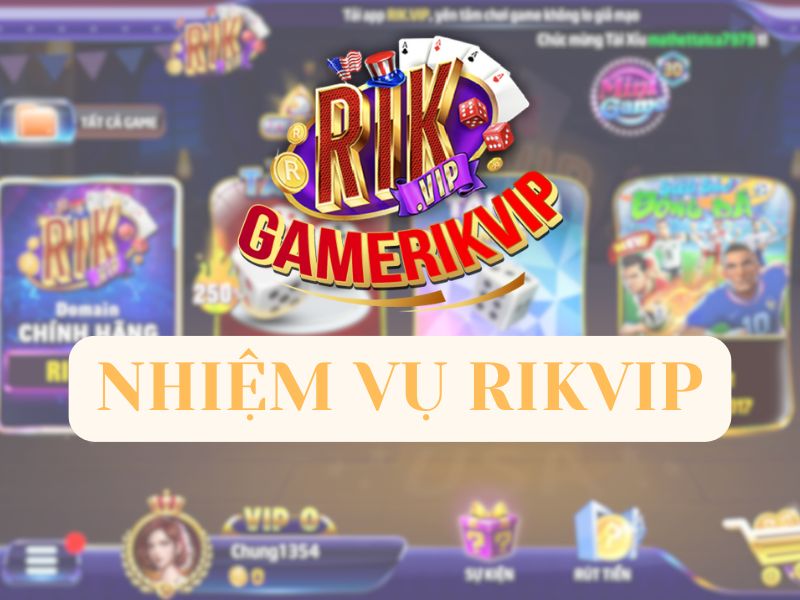 Nhiệm vụ RIKVIP - Vui chơi thưởng lớn cùng cổng game 