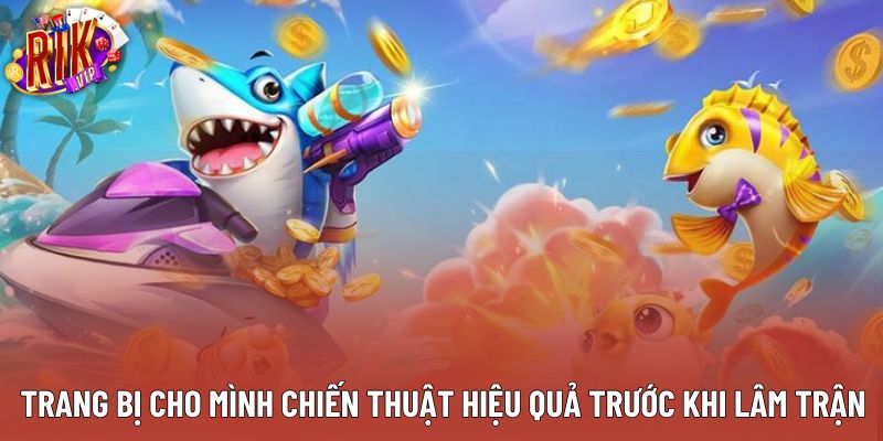 Trang bị cho mình chiến thuật hiệu quả trước khi lâm trận